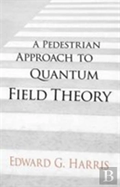A Pedestrian Approach To Quantum Field Theory