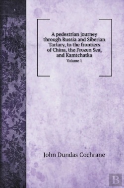 Bertrand.pt - A Pedestrian Journey Through Russia And Siberian Tartary, To The Frontiers Of China, The Frozen Sea, And Kamtchatka