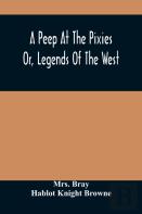 A Peep At The Pixies; Or, Legends Of The West