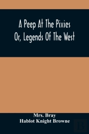 A Peep At The Pixies; Or, Legends Of The West