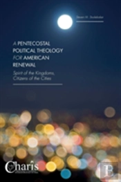 A Pentecostal Political Theology For American Renewal