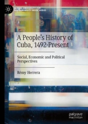 A Peopleâ€™S History Of Cuba, 1492-Present