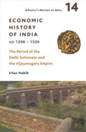 A People`S History Of India 14 Â€“ Â€“ Economic History Of India, Ad 1206â€“1526, The Period Of The Delhi