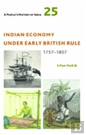 A People'S History Of India 25 Â€“ Indian Economy Under Early British Rule, 1757 Â€“1857