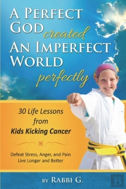 Bertrand.pt - A Perfect God Created An Imperfect World Perfectly: 30 Life Lessons From Kids Kicking Cancer