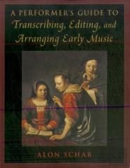 A Performer'S Guide To Transcribing, Editing, And Arranging Early Music