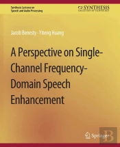 A Perspective On Single-Channel Frequency-Domain Speech Enhancement
