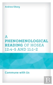 A Phenomenological Reading Of Hosea 12:4â€“5 And 11:1â€“2