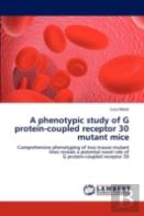 A Phenotypic Study Of G Protein-Coupled Receptor 30 Mutant Mice