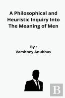 A Philosophical And Heuristic Inquiry Into The Meaning Of Men
