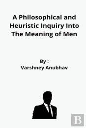 A Philosophical And Heuristic Inquiry Into The Meaning Of Men