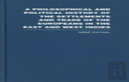 A Philosophical And Political History Of The Settlements And Trade Of The Europeans In The East And West Indies