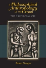 A Philosophical Anthropology Of The Cross