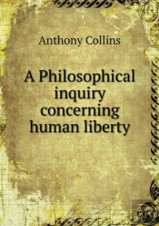 A Philosophical Inquiry Concerning Human Liberty