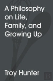 A Philosophy On Life, Family, And Growing Up