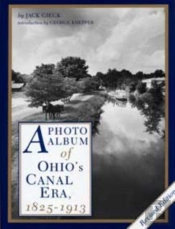 A Photo Album Of Ohio'S Canal Era, 1825-1913