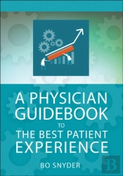 A Physician Guidebook To The Best Patient Experience