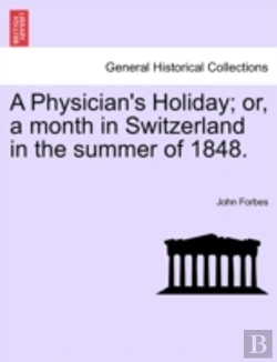 Bertrand.pt - A Physician'S Holiday; Or, A Month In Switzerland In The Summer Of 1848.