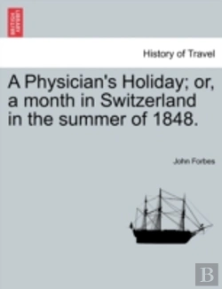 Bertrand.pt - A Physician'S Holiday; Or, A Month In Switzerland In The Summer Of 1848.