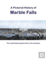 A Pictorial History Of Marble Falls