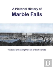 A Pictorial History Of Marble Falls