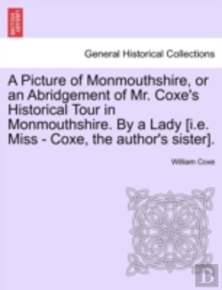 Bertrand.pt - A Picture Of Monmouthshire, Or An Abridgement Of Mr. Coxe'S Historical Tour In Monmouthshire. By A Lady (I.E. Miss - Coxe, The Author'S Sister).