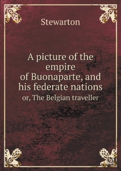 Bertrand.pt - A Picture Of The Empire Of Buonaparte, And His Federate Nations Or, The Belgian Traveller