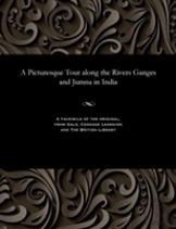 A Picturesque Tour Along The Rivers Ganges And Jumna In India