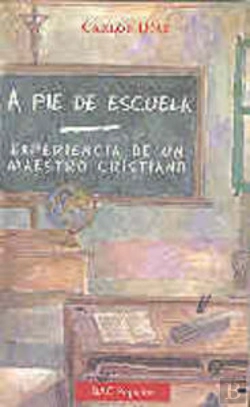 Bertrand.pt - A Pie De Escuela. Experiencia De Un Maestro Cristiano