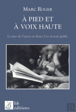 Bertrand.pt - A Pied Et A Voix Haute ; Le Tour De France En Livres D'Un Lecteur Public ; 1e Edition
