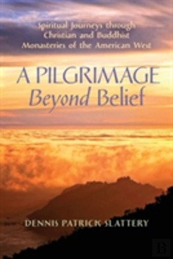 Bertrand.pt - A Pilgrimage Beyond Belief: Spiritual Journeys Through Christian And Buddhist Monasteries Of The American West