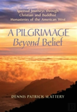 Bertrand.pt - A Pilgrimage Beyond Belief: Spiritual Journeys Through Christian And Buddhist Monasteries Of The American West