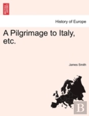 A Pilgrimage To Italy, Etc.