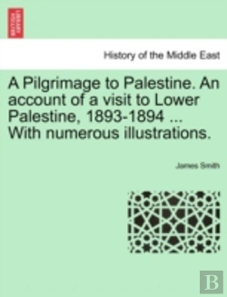 Bertrand.pt - A Pilgrimage To Palestine. An Account Of A Visit To Lower Palestine, 1893-1894 ... With Numerous Illustrations.