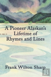 A Pioneer Alaskan'S Lifetime Of Rhymes And Lines