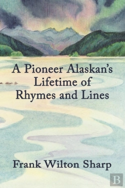 Bertrand.pt - A Pioneer Alaskan'S Lifetime Of Rhymes And Lines