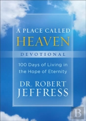 A Place Called Heaven Devotional Â€“ 100 Days Of Living In The Hope Of Eternity