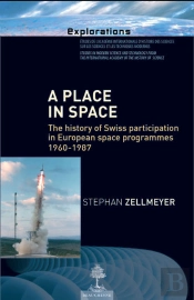 A Place In Space ; The History Of Swiss Participation In European Space Programmes 1960-1987