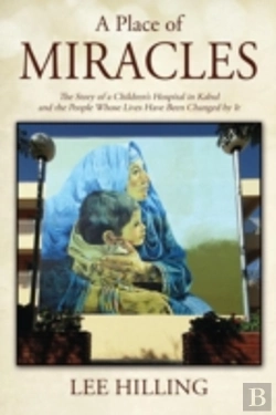 Bertrand.pt - A Place Of Miracles: The Story Of A Children'S Hospital In Kabul And The People Whose Lives Have Been Changed By It
