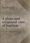 A Plain And Scriptural View Of Baptism