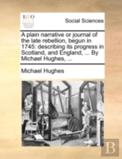 A Plain Narrative Or Journal Of The Late