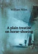 A Plain Treatise On Horse-Shoeing