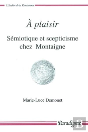 À Plaisir ; Sémiotique Et Scepticisme Chez Montaigne