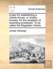 A Plan For Establishing A Charity-House,