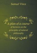 A Plan Of A Course Of Lectures On The Principles Of Natural Philosophy