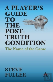 A Player'S Guide To The Post-Truth Condition
