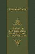 A Plea For The Non-Conformists Shewing The True State Of Their Case
