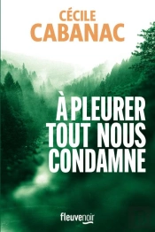 À Pleurer Tout Nous Condamne