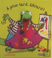 A Plus Tard, Gerard !