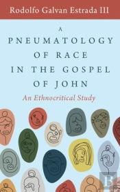 A Pneumatology Of Race In The Gospel Of John